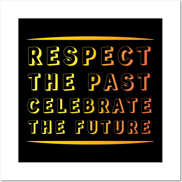 Respect the Past, Celebrate the Future" Apparel and Accessories Wall Art by EKSU17